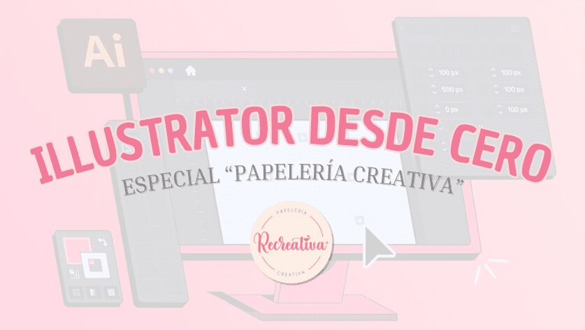 Illustrator desde cero: especial papelería creativa